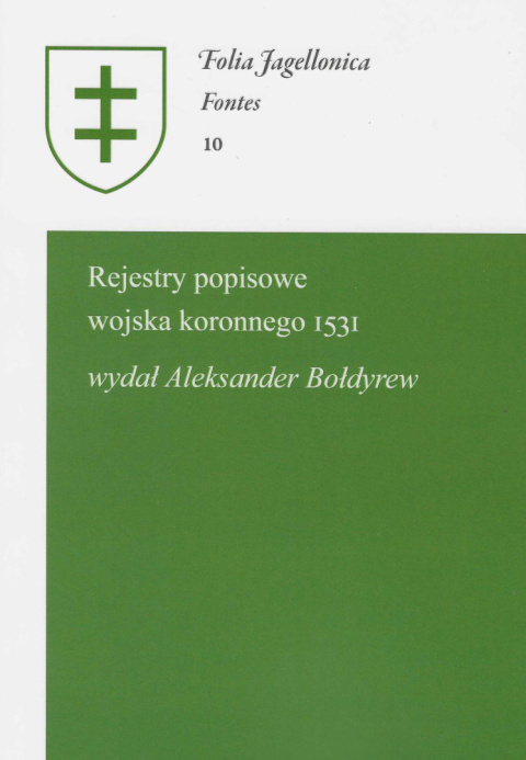 Rejestry popisowe wojska koronnego 1531. Folia Jagellonica. Fontes 10 Rejestry popisowe wojska koronnego 1531. Folia Jagellonica. Fontes 10