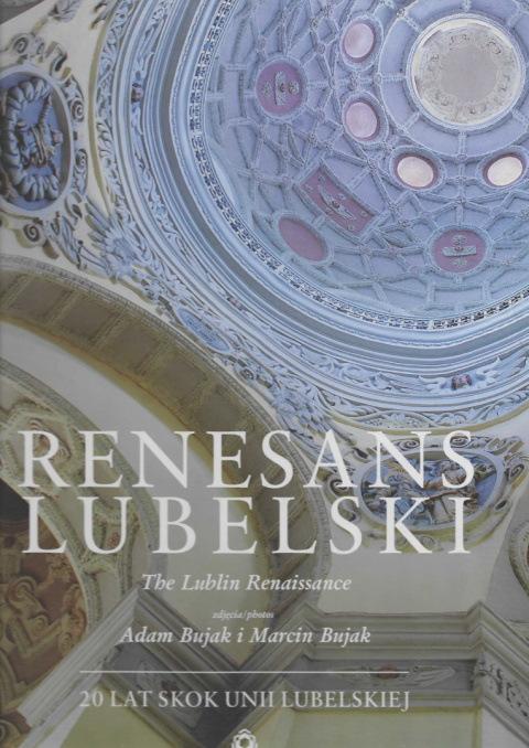 Renesans lubelski. The Lublin Renaissance Renesans lubelski. The Lublin Renaissance