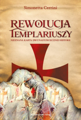 Rewolucja Templariuszy. Nieznana karta dwunastowiecznej historii