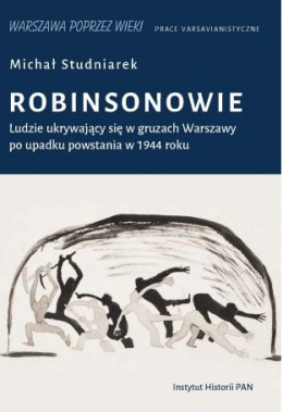Robinsonowie. Ludzie ukrywający się w gruzach Warszawy po upadku powstania w 1944 roku