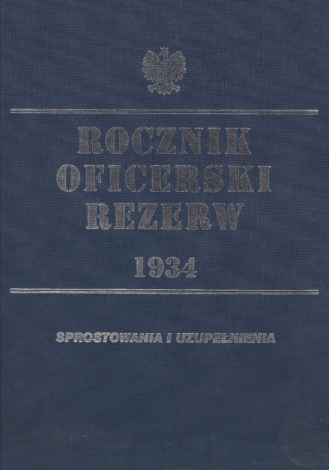 Rocznik Oficerski Rezerw 1934. Dodatek: Sprostowania i uzupełnienia Rocznik Oficerski Rezerw 1934. Dodatek: Sprostowania i uzupełnienia