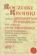 Roczniki czyli Kroniki sławnego Królestwa Polskiego dzieła czcigodnego Jana Długosza. Księgi 1-12 - komplet