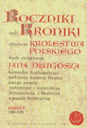 Roczniki czyli Kroniki sławnego Królestwa Polskiego dzieła czcigodnego Jana Długosza. Księgi 1-12 - komplet