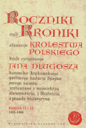 Roczniki czyli Kroniki sławnego Królestwa Polskiego dzieła czcigodnego Jana Długosza. Księgi 1-12 - komplet