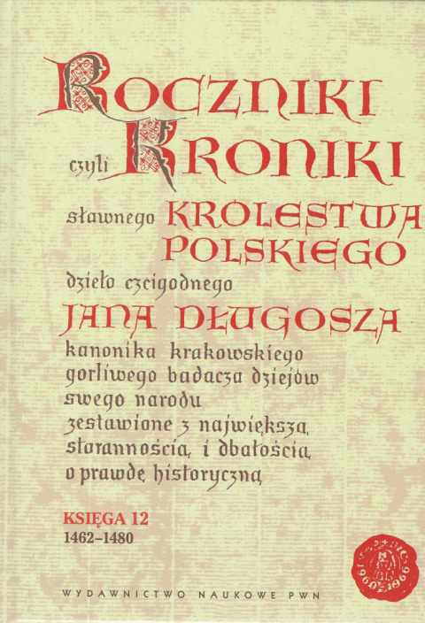 Roczniki czyli Kroniki sławnego Królestwa Polskiego dzieła czcigodnego Jana Długosza. Księgi 1-12 - komplet Roczniki czyli Kroniki sławnego Królestwa Polskiego dzieła czcigodnego Jana Długosza. Księgi 1-12 - komplet