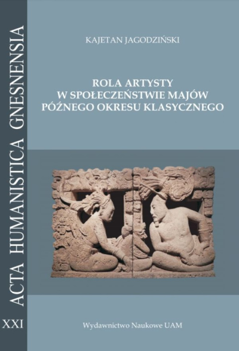 Rola artysty w społeczeństwie Majów późnego okresu klasycznego. Na podstawie analizy epigraficznej zachowanych sygnatur...