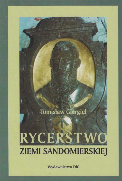 Rycerstwo ziemi sandomierskiej. Podstawy kształtowania się rycerstwa sandomierskiego do połowy XIII wieku Rycerstwo ziemi sandomierskiej. Podstawy kształtowania się rycerstwa sandomierskiego do połowy XIII wieku