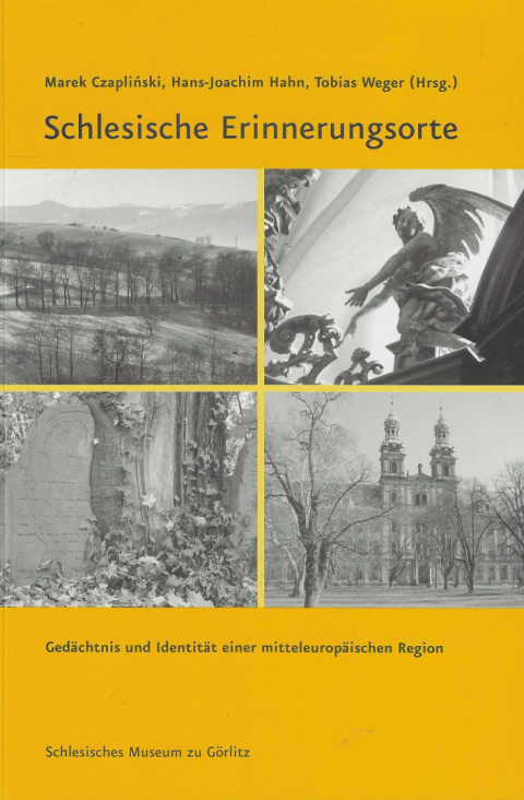 Schlesiche Erinnerungsorte. Gedachtnis und einer mitteleuropaischen Region Schlesiche Erinnerungsorte. Gedachtnis und einer mitteleuropaischen Region