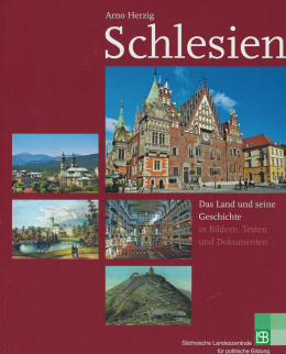 Schlesien. Das land und seine Geschichte in Bildern, Texten und Dokumenten
