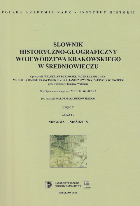 Słownik historyczno-geograficzny województwa krakowskiego w średniowieczu, część V, zeszyt 3, Niegowa-Nieździeń Słownik historyczno-geograficzny województwa krakowskiego w średniowieczu, część V, zeszyt 3, Niegowa-Nieździeń