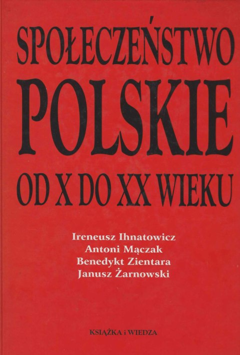 Społeczeństwo polskie od X do XX wieku Społeczeństwo polskie od X do XX wieku