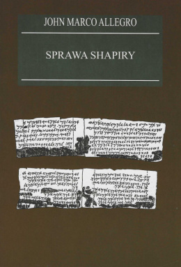 Sprawa Shapiry. Zagadka odkrycia rękopisu nad Morzem Martwym w XIX wieku: fałszerstwo czy najstarsza znana wersja Biblii?