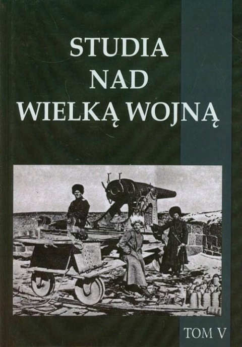 Studia nad Wielką Wojną Tomy 1-5 komplet Studia nad Wielką Wojną Tomy 1-5 komplet