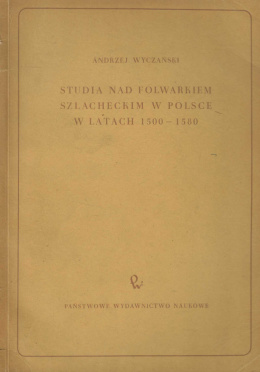 Studia nad folwarkiem szlacheckim w Polsce w latach 1500-1580