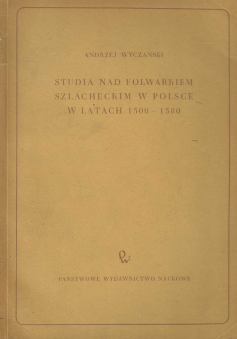 Studia nad folwarkiem szlacheckim w Polsce w latach 1500-1580