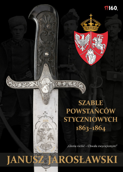 Szable Powstańców Styczniowych 1863-1864. Gloria victis! - Chwała zwyciężonym!