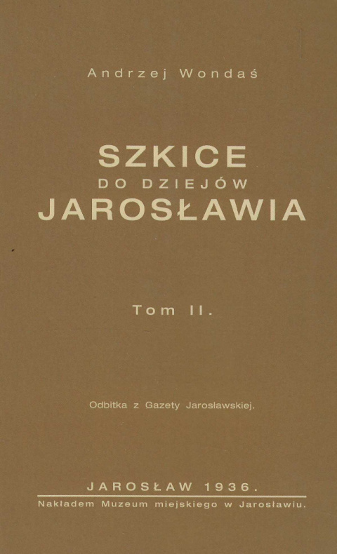 Szkice do dziejów Jarosławia. Tomy I, II i uzupełniający - komplet Szkice do dziejów Jarosławia. Tomy I, II i uzupełniający - komplet