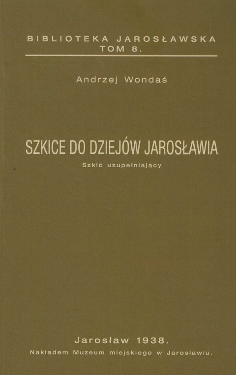 Szkice do dziejów Jarosławia. Tomy I, II i uzupełniający - komplet Szkice do dziejów Jarosławia. Tomy I, II i uzupełniający - komplet