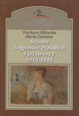 Sztuka Legionów Polskich i jej twórcy 1914-1918