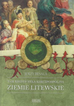 Tam kiedyś była Rzeczpospolita. Ziemie litewskie