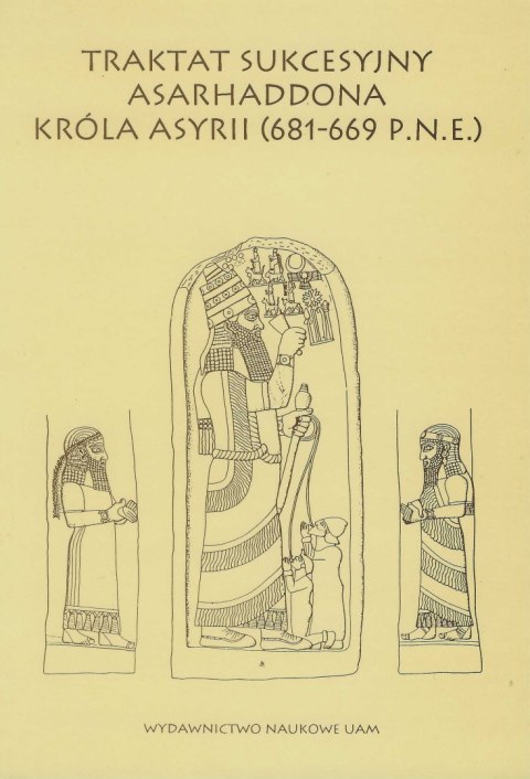 Traktat sukcesyjny Asarhaddona Króla Asyrii (681 - 669 p.n.e.) Traktat sukcesyjny Asarhaddona Króla Asyrii (681 - 669 p.n.e.)
