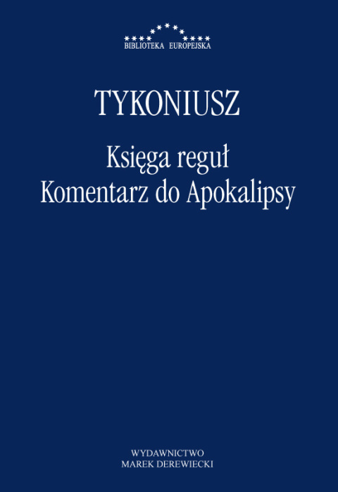 Tykoniusz. Księga reguł. Komentarz do Apokalipsy Tykoniusz. Księga reguł. Komentarz do Apokalipsy