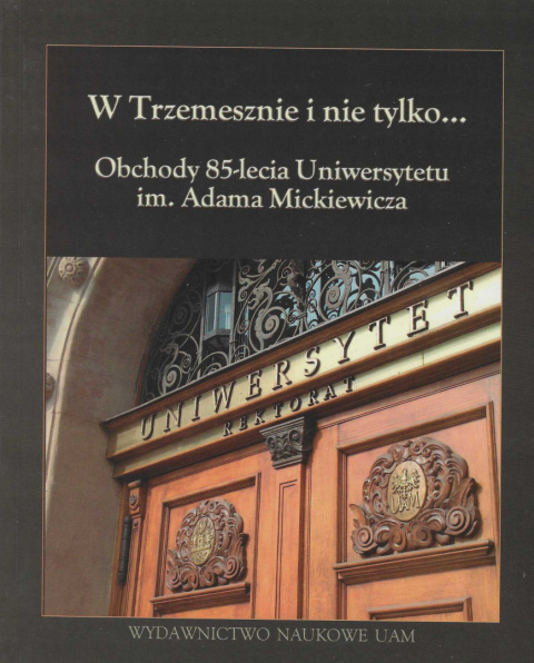 W Trzemesznie i nie tylko...Obchody 85-lecia Uniwersytetu im. Adama Mickiewicza