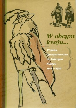 W obcym kraju...Wojska sprzymierzone na Górnym Śląsku 1920-1922