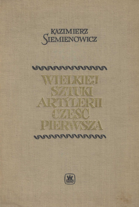 Wielkiej sztuki artylerii część pierwsza Wielkiej sztuki artylerii część pierwsza