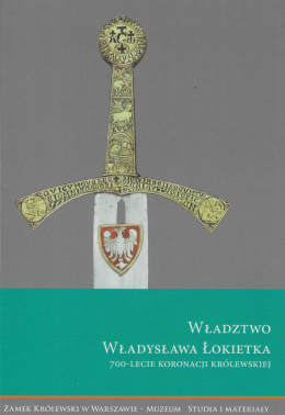 Władztwo Władysława Łokietka. 700-lecie koronacji królewskiej