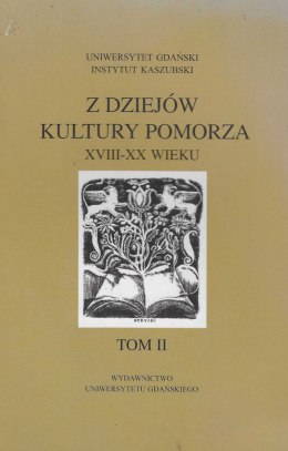 Z dziejów kultury Pomorza XVIII-XX wieku, tom II. Materiały z seminarium na Uniwersytecie Gdańskim 14 marca 2003 roku