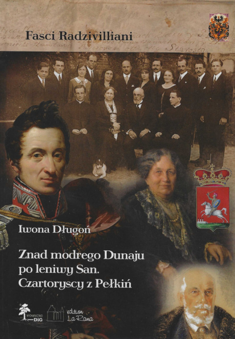 Znad modrego Dunaju po leniwy San. Czartoryscy z Pełkiń Znad modrego Dunaju po leniwy San. Czartoryscy z Pełkiń