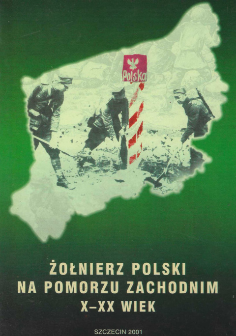 Żołnierz polski na Pomorzu Zachodnim X-XX wiek Żołnierz polski na Pomorzu Zachodnim X-XX wiek