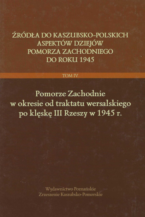Źródła do kaszubsko-polskich aspektów dziejów Pomorza Zachodniego do roku 1945 - tomy I, II, III, IV - komplet Źródła do kaszubsko-polskich aspektów dziejów Pomorza Zachodniego do roku 1945 - tomy I, II, III, IV - komplet