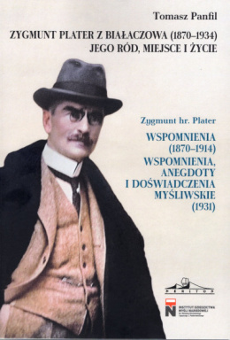 Zygmunt Plater z Białaczowa (1870-1934). Jego ród, miejsce i życie. Zygmunt hr. Plater. Wspomnienia (1870-1914). Wspomnienia