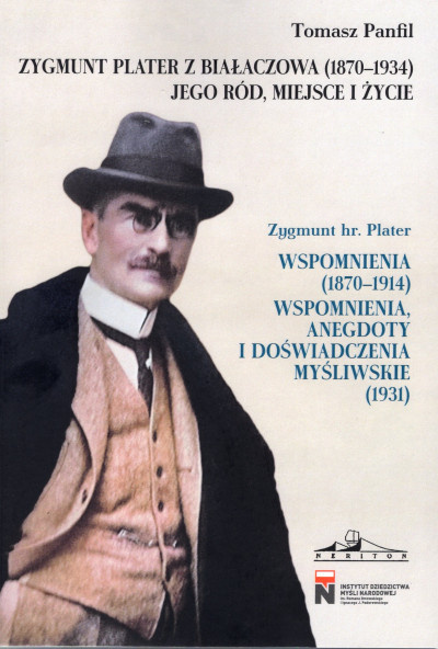 Zygmunt Plater z Białaczowa (1870-1934). Jego ród, miejsce i życie. Zygmunt hr. Plater. Wspomnienia (1870-1914). Wspomnienia Zygmunt Plater z Białaczowa (1870-1934). Jego ród, miejsce i życie. Zygmunt hr. Plater. Wspomnienia (1870-1914). Wspomnienia