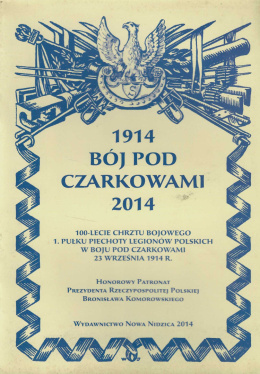 1914 Bój pod Czarkowami. 2014 - 100-lecie chrztu bojowego 1.Pułku Piechoty Legionów Polskich w Boju pod Czarkowami 23 września..
