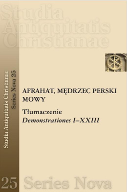 Afrahat Mędrzec Perski. Mowy. Tłumaczenie. Demonstrationes I-XXIII