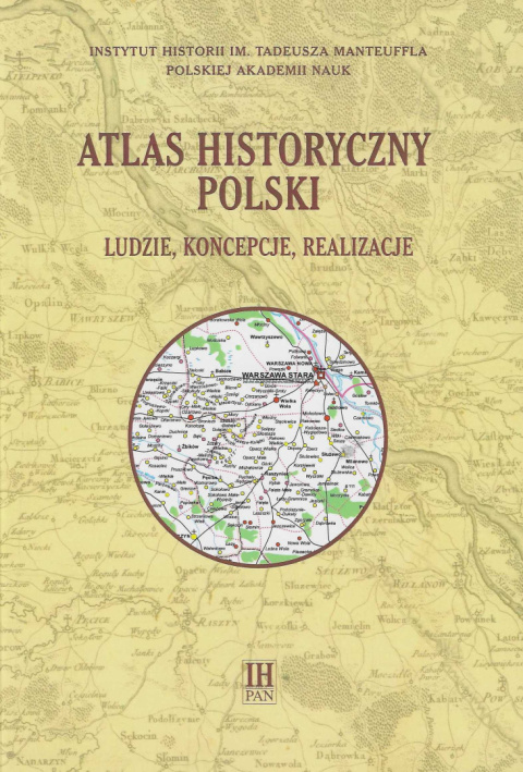 Atlas historyczny Polski. Ludzie, koncepcje, realizacje