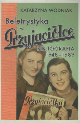 Beletrystyka w Przyjaciółce. Bibliografia 1948-1989