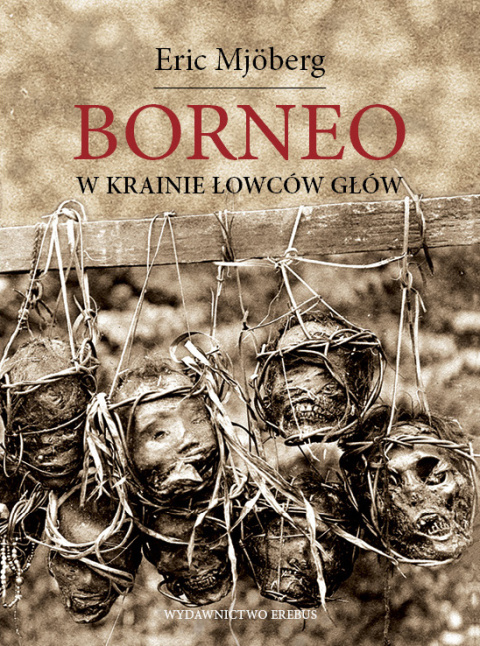 Borneo. W krainie łowców głów Borneo. W krainie łowców głów