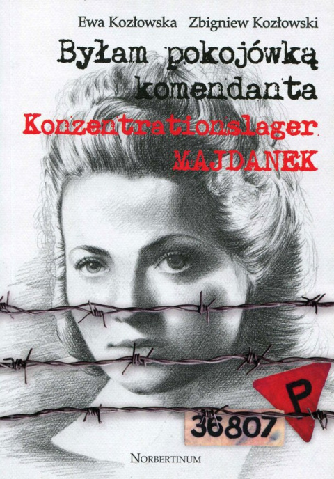 Byłam pokojówką komendanta Konzentrationslager Majdanek Byłam pokojówką komendanta Konzentrationslager Majdanek