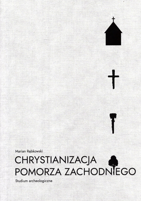 Chrystianizacja Pomorza Zachodniego. Studium archeologiczne Chrystianizacja Pomorza Zachodniego. Studium archeologiczne