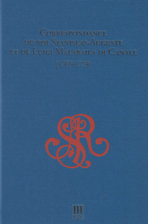 Correspondance du roi Stanislas-Auguste et de Luigi Malabaila di Canale (1765-1773) Correspondance du roi Stanislas-Auguste et de Luigi Malabaila di Canale (1765-1773)