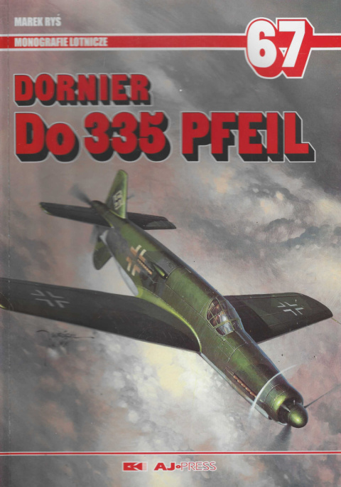 Dornier Do 335 PFEIL. Monografie lotnicze 67 Dornier Do 335 PFEIL. Monografie lotnicze 67