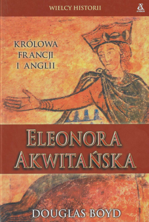 Eleonora Akwitańska. Królowa Francji i Anglii Eleonora Akwitańska. Królowa Francji i Anglii