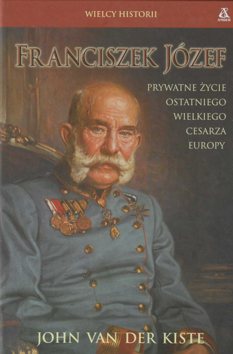 Franciszek Józef. Prywatne życie ostatniego wielkiego cesarza Europy