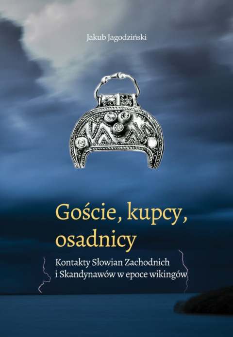 Goście, kupcy, osadnicy. Kontakty Słowian Zachodnich i Skandynawów w epoce wikingów Goście, kupcy, osadnicy. Kontakty Słowian Zachodnich i Skandynawów w epoce wikingów