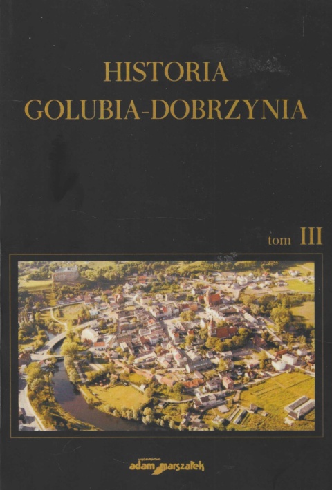 Historia Golubia-Dobrzynia, tom 3. Historia Golubia-Dobrzynia w latach 1945-1962 Historia Golubia-Dobrzynia, tom 3. Historia Golubia-Dobrzynia w latach 1945-1962