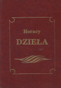 Horacy. Dzieła wszystkie. Pieśni, Pieśni wieku, Jamby, Gawędy, Listy, Sztuka poetycka